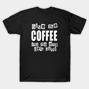 Give me COFFEE and no one gets hurt! T-Shirt